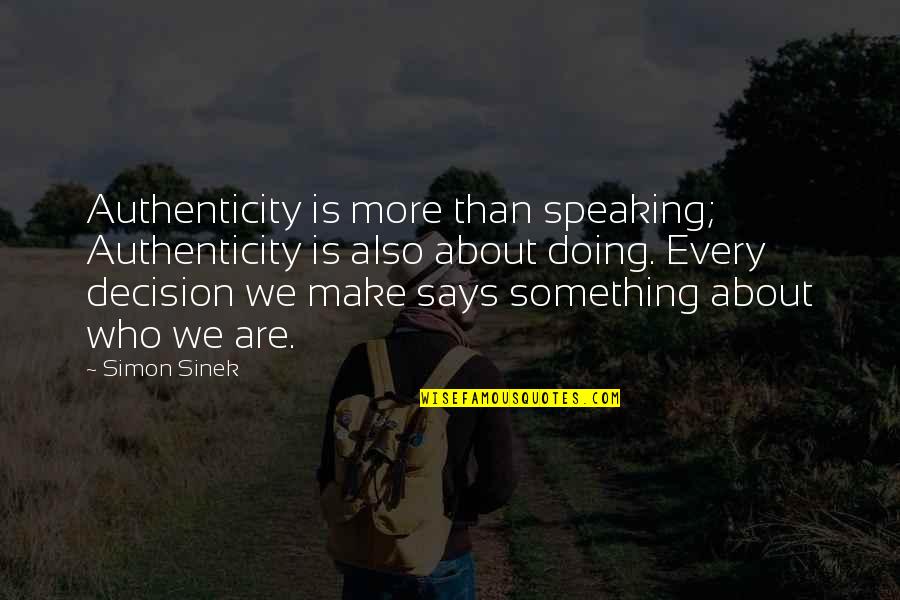 Giacobbone Quotes By Simon Sinek: Authenticity is more than speaking; Authenticity is also
