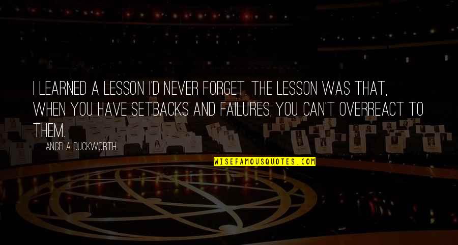 Giacobini Wikipedia Quotes By Angela Duckworth: I learned a lesson I'd never forget. The Giacobini Wikipedia Quotes By Angela Duckworth: I learned a lesson I'd never forget. The