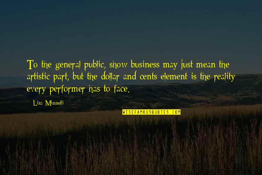 Giacoia Quotes By Liza Minnelli: To the general public, show business may just