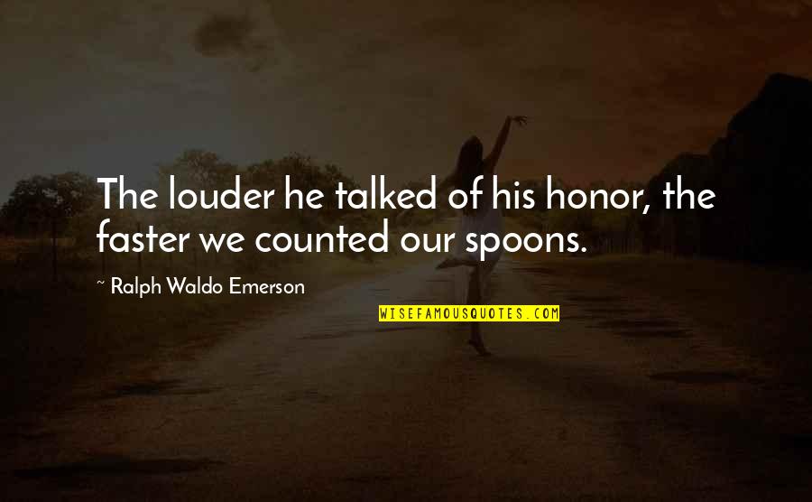 Giacoia Quotes By Ralph Waldo Emerson: The louder he talked of his honor, the