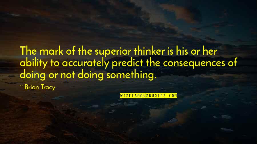 Giacoletti Carlsbad Quotes By Brian Tracy: The mark of the superior thinker is his