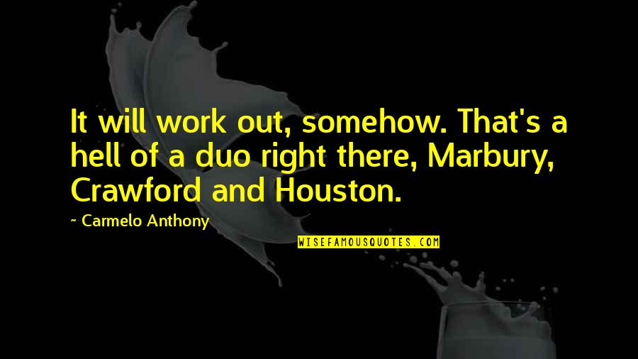 Giacoletti Music Giacoletti Quotes By Carmelo Anthony: It will work out, somehow. That's a hell