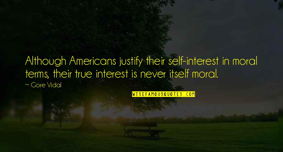 Giacomazzi Paolo Quotes By Gore Vidal: Although Americans justify their self-interest in moral terms, Giacomazzi Paolo Quotes By Gore Vidal: Although Americans justify their self-interest in moral terms,