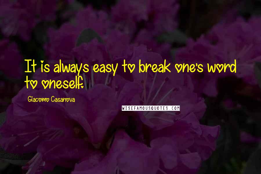 Giacomo Casanova quotes: It is always easy to break one's word to oneself.