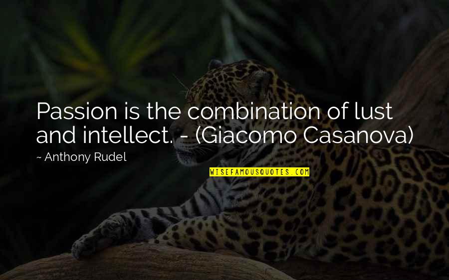 Giacomo Casanova Quotes By Anthony Rudel: Passion is the combination of lust and intellect.