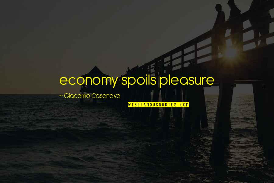 Giacomo Casanova Quotes By Giacomo Casanova: economy spoils pleasure