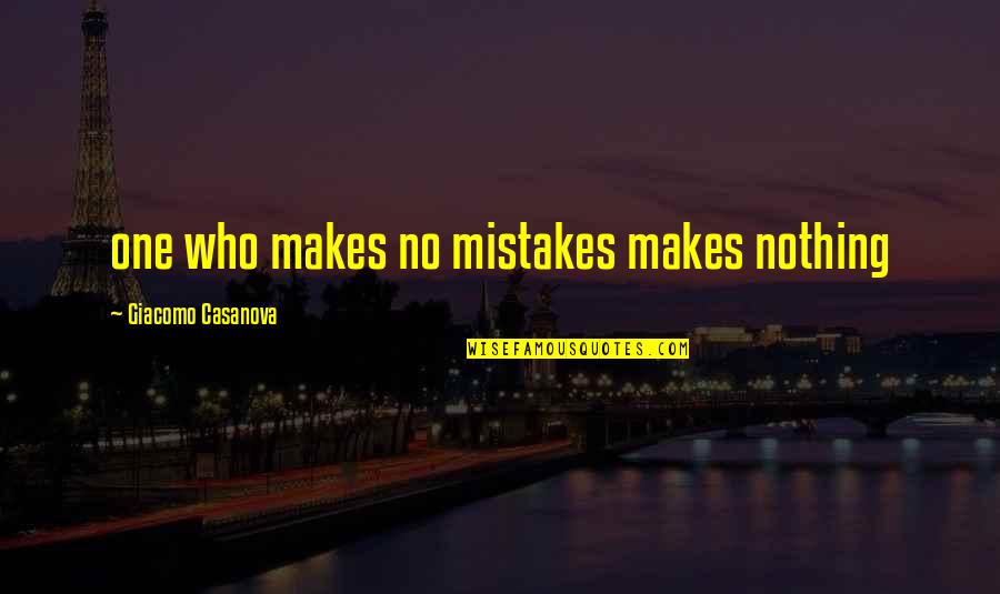 Giacomo Quotes By Giacomo Casanova: one who makes no mistakes makes nothing