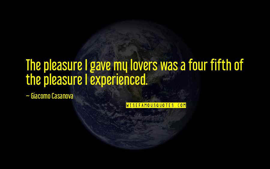 Giacomo Quotes By Giacomo Casanova: The pleasure I gave my lovers was a