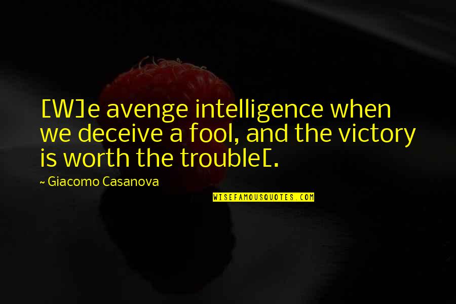 Giacomo Quotes By Giacomo Casanova: [W]e avenge intelligence when we deceive a fool,