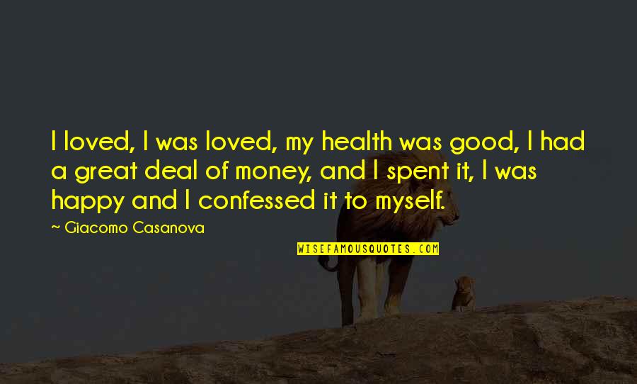 Giacomo Quotes By Giacomo Casanova: I loved, I was loved, my health was