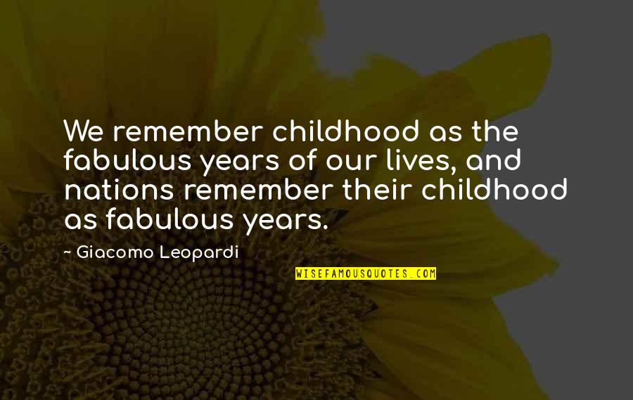 Giacomo Quotes By Giacomo Leopardi: We remember childhood as the fabulous years of