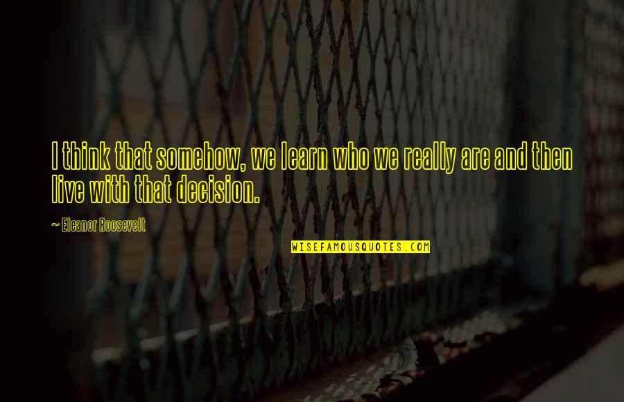 Giacomozzi Gin Quotes By Eleanor Roosevelt: I think that somehow, we learn who we