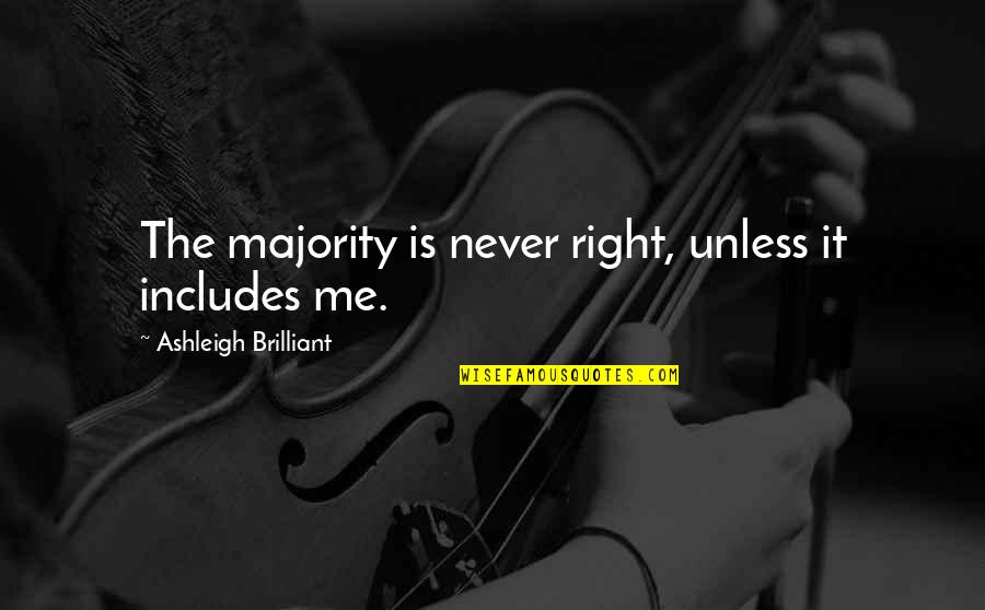 Giaconda Ltd Quotes By Ashleigh Brilliant: The majority is never right, unless it includes