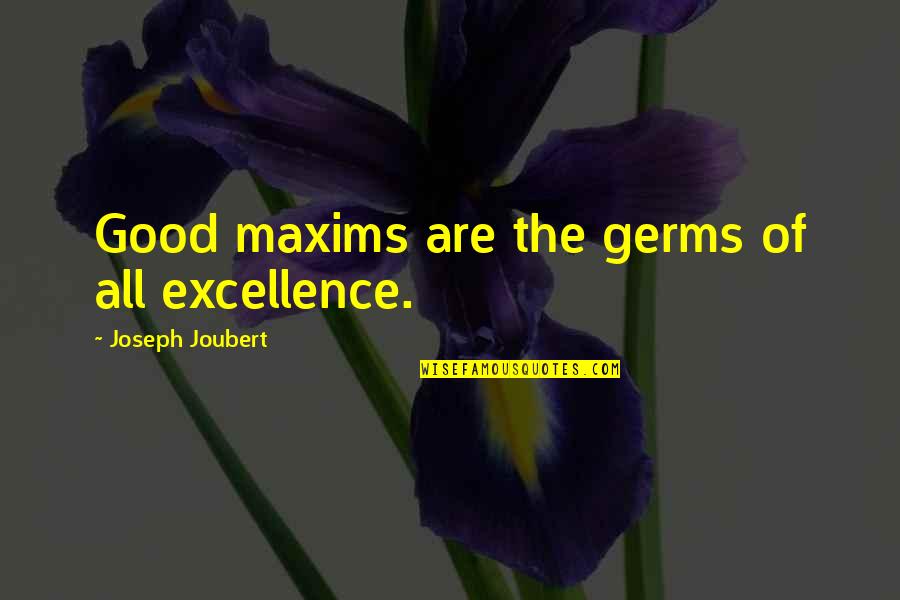 Giaconda Quotes By Joseph Joubert: Good maxims are the germs of all excellence.