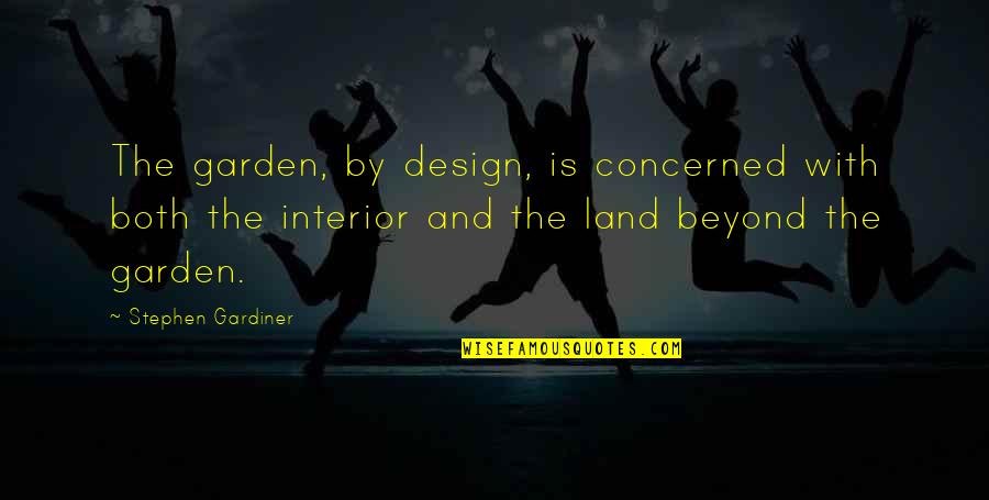Giacone Partners Quotes By Stephen Gardiner: The garden, by design, is concerned with both