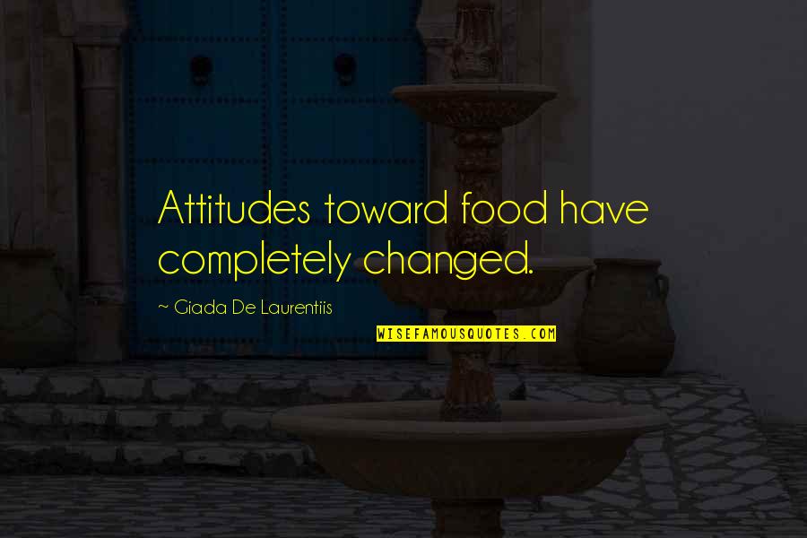 Giada De Laurentiis Quotes By Giada De Laurentiis: Attitudes toward food have completely changed. Giada De Laurentiis Quotes By Giada De Laurentiis: Attitudes toward food have completely changed.