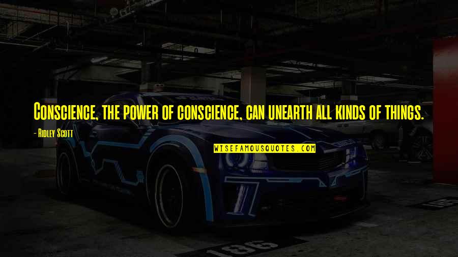 Giaever Arizona Quotes By Ridley Scott: Conscience, the power of conscience, can unearth all