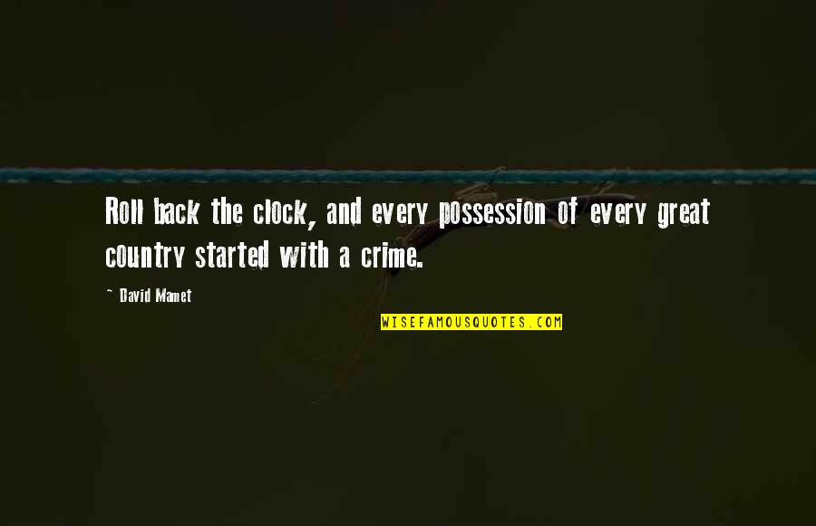 Giagni Quotes By David Mamet: Roll back the clock, and every possession of