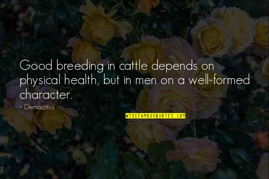 Giagos Stone Quotes By Democritus: Good breeding in cattle depends on physical health, Giagos Stone Quotes By Democritus: Good breeding in cattle depends on physical health,