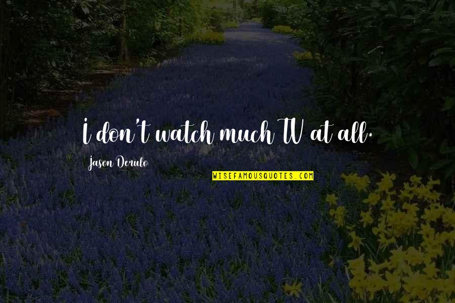 Giagos Stone Quotes By Jason Derulo: I don't watch much TV at all. Giagos Stone Quotes By Jason Derulo: I don't watch much TV at all.