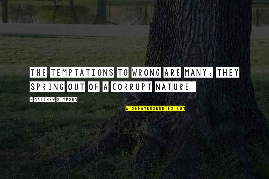 Giaguaro Da Quotes By Matthew Simpson: The temptations to wrong are many; they spring Giaguaro Da Quotes By Matthew Simpson: The temptations to wrong are many; they spring