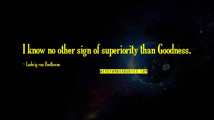 Giaguaro Panther Quotes By Ludwig Van Beethoven: I know no other sign of superiority than Giaguaro Panther Quotes By Ludwig Van Beethoven: I know no other sign of superiority than