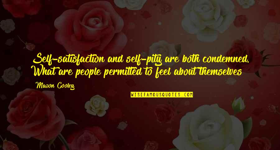 Giaguaro Panther Quotes By Mason Cooley: Self-satisfaction and self-pity are both condemned. What are Giaguaro Panther Quotes By Mason Cooley: Self-satisfaction and self-pity are both condemned. What are