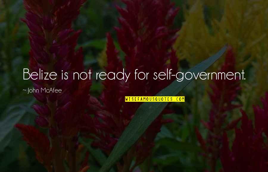 Giai Toan Quotes By John McAfee: Belize is not ready for self-government. Giai Toan Quotes By John McAfee: Belize is not ready for self-government.