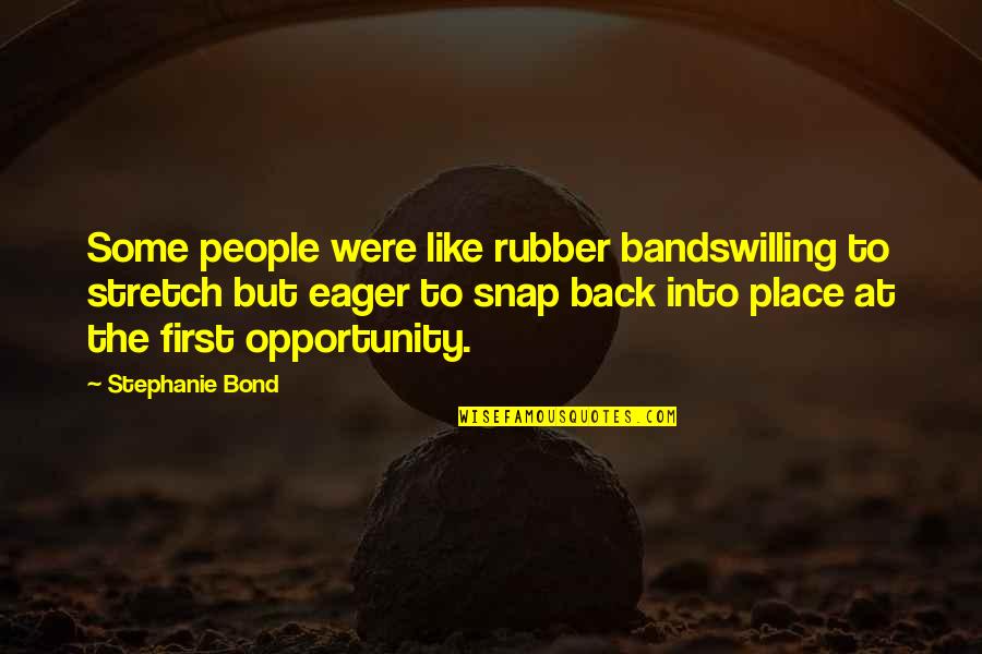 Giai Toan Quotes By Stephanie Bond: Some people were like rubber bandswilling to stretch Giai Toan Quotes By Stephanie Bond: Some people were like rubber bandswilling to stretch