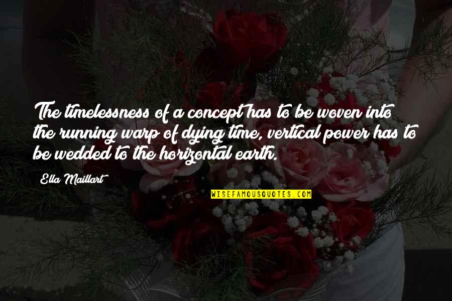 Gialanella Family Dentistry Quotes By Ella Maillart: The timelessness of a concept has to be Gialanella Family Dentistry Quotes By Ella Maillart: The timelessness of a concept has to be