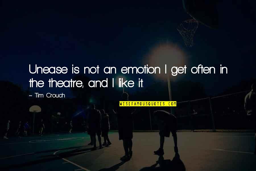 Gialanella Family Dentistry Quotes By Tim Crouch: Unease is not an emotion I get often