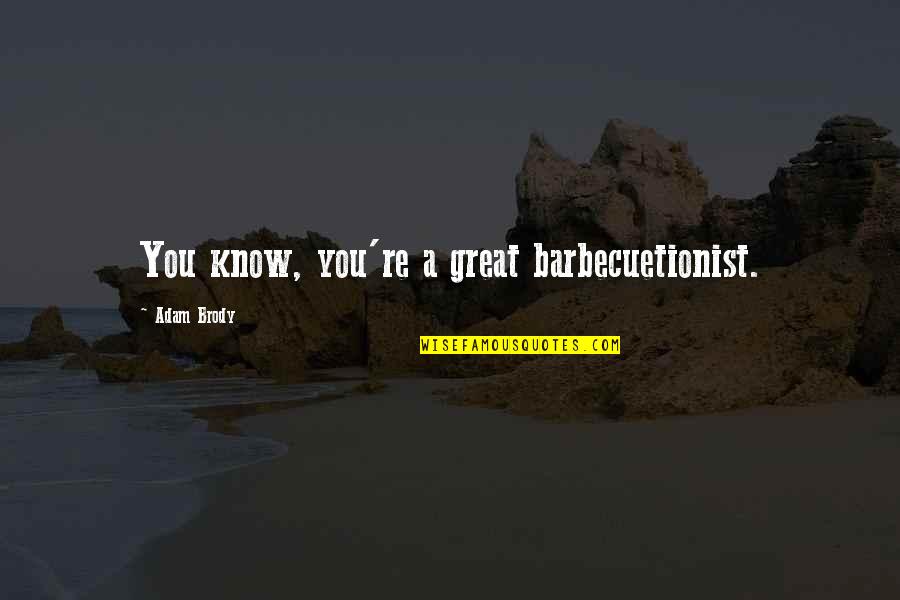 Gialla Wine Quotes By Adam Brody: You know, you're a great barbecuetionist.