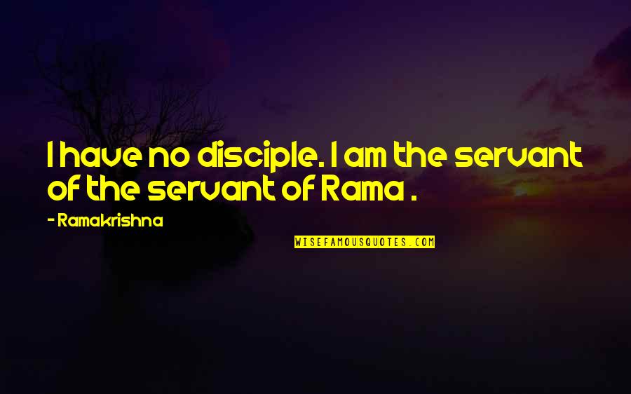 Gialla Wine Quotes By Ramakrishna: I have no disciple. I am the servant