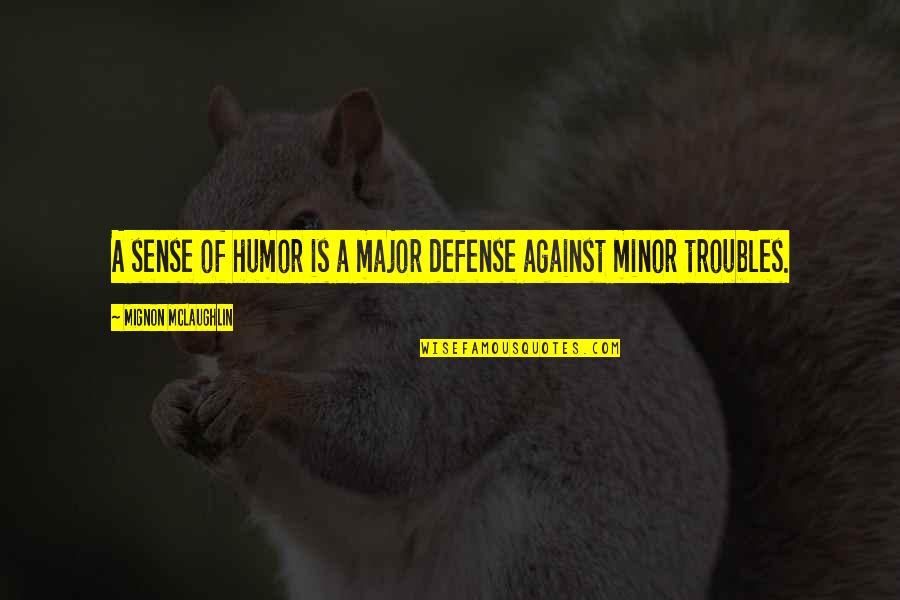 Giallanza Builders Quotes By Mignon McLaughlin: A sense of humor is a major defense Giallanza Builders Quotes By Mignon McLaughlin: A sense of humor is a major defense