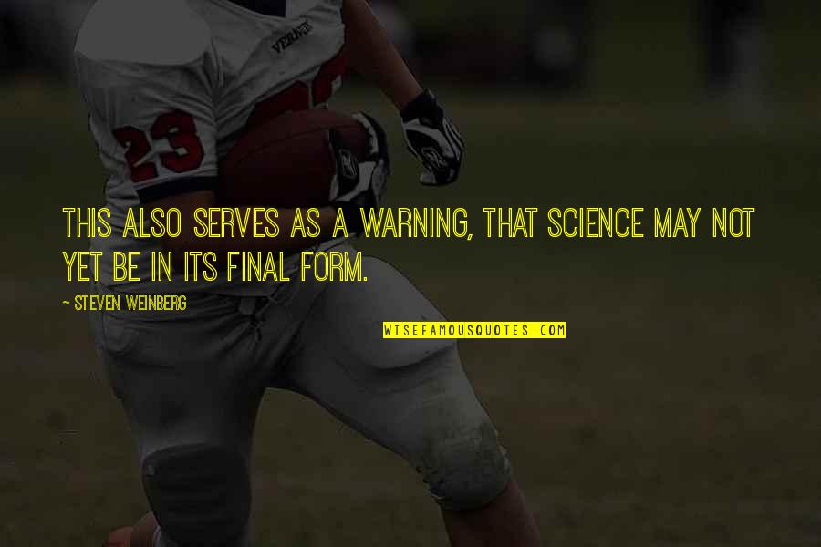 Giallanza Builders Quotes By Steven Weinberg: This also serves as a warning, that science
