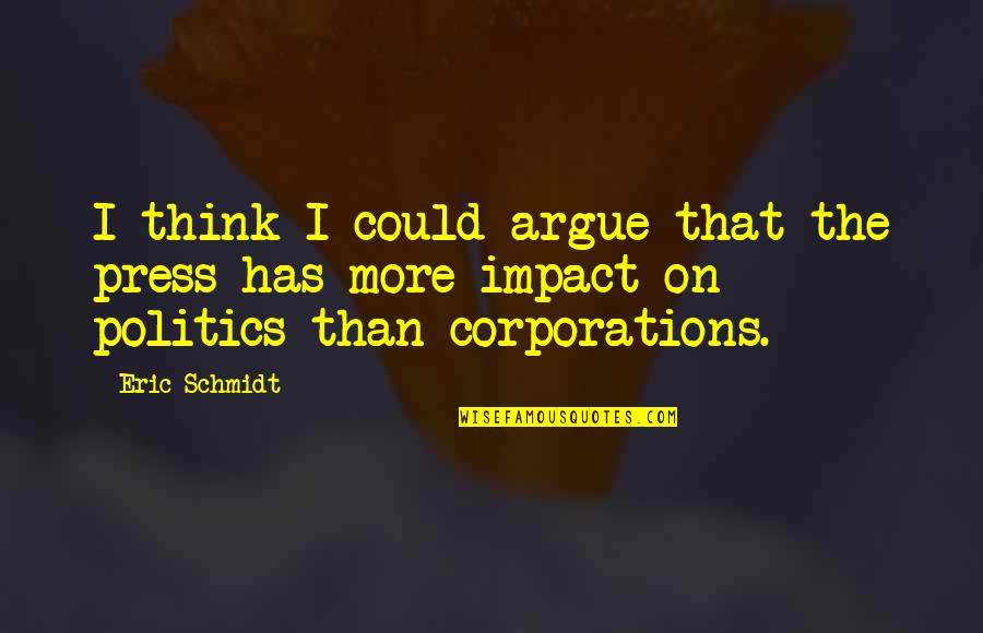 Gialletti Byzantine Quotes By Eric Schmidt: I think I could argue that the press