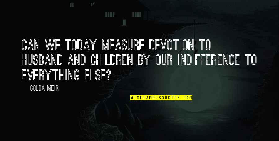 Gialli Pdf Quotes By Golda Meir: Can we today measure devotion to husband and Gialli Pdf Quotes By Golda Meir: Can we today measure devotion to husband and