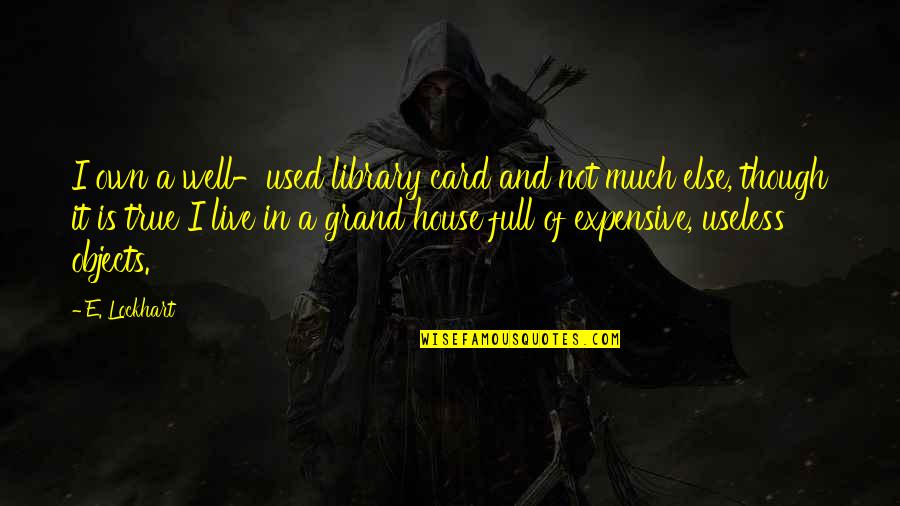 Giallombardo Construction Quotes By E. Lockhart: I own a well-used library card and not Giallombardo Construction Quotes By E. Lockhart: I own a well-used library card and not