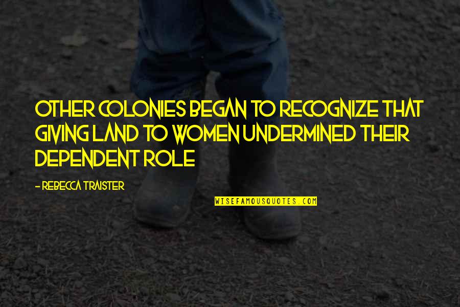 Giallozafferano Quotes By Rebecca Traister: Other colonies began to recognize that giving land
