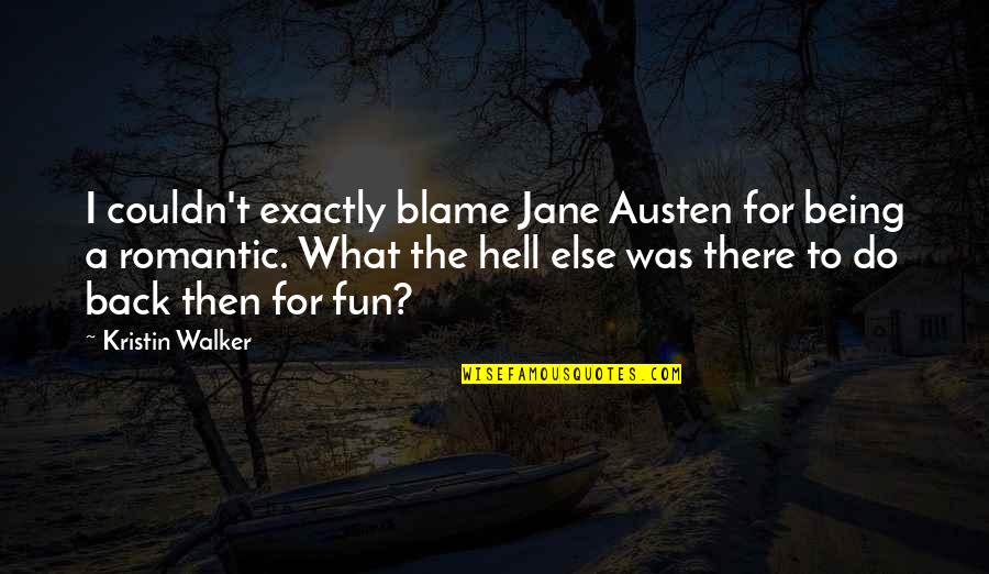 Giamaica Quotes By Kristin Walker: I couldn't exactly blame Jane Austen for being