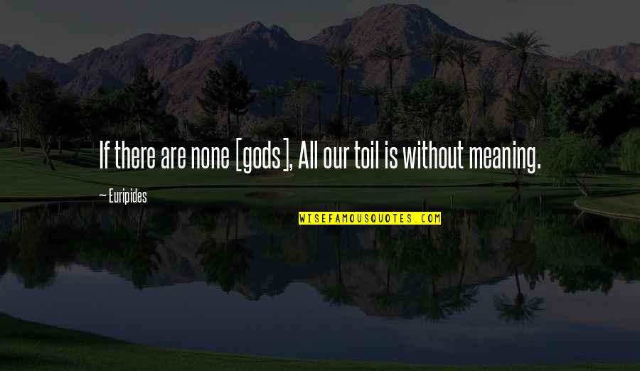 Giamatti Actor Quotes By Euripides: If there are none [gods], All our toil
