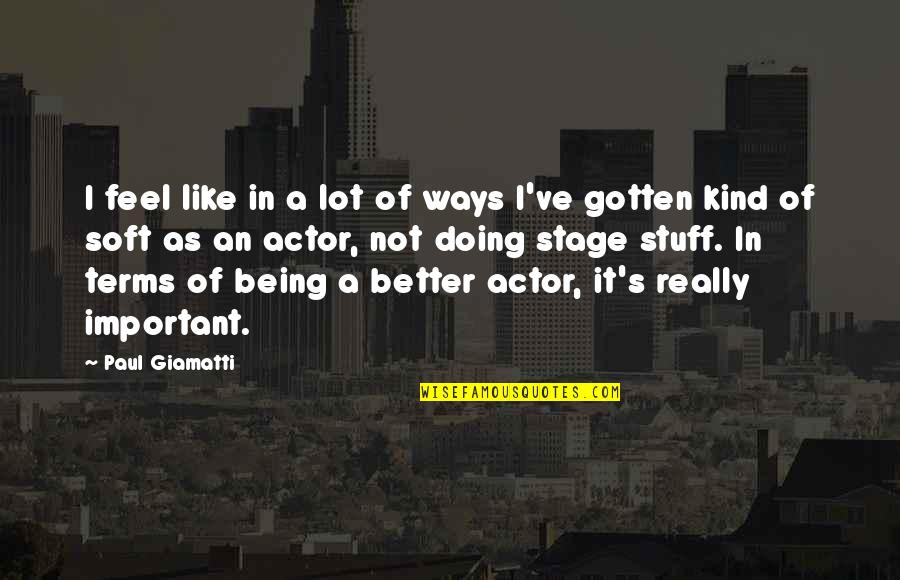 Giamatti Actor Quotes By Paul Giamatti: I feel like in a lot of ways