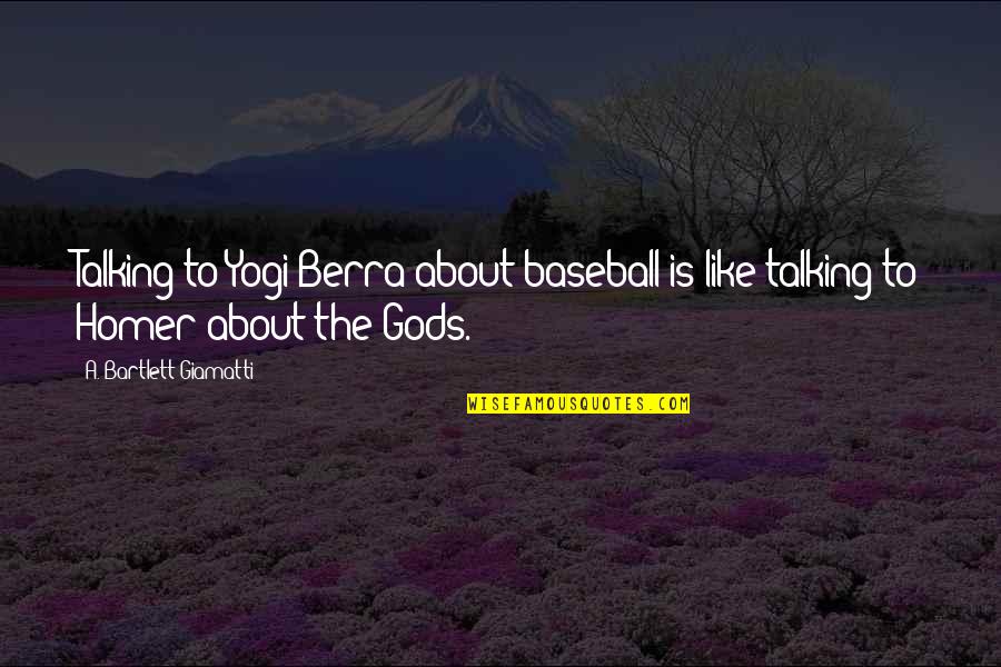 Giamatti Baseball Quotes By A. Bartlett Giamatti: Talking to Yogi Berra about baseball is like