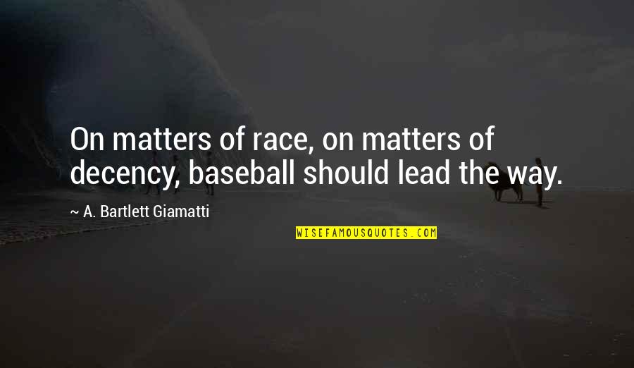 Giamatti Baseball Quotes By A. Bartlett Giamatti: On matters of race, on matters of decency,