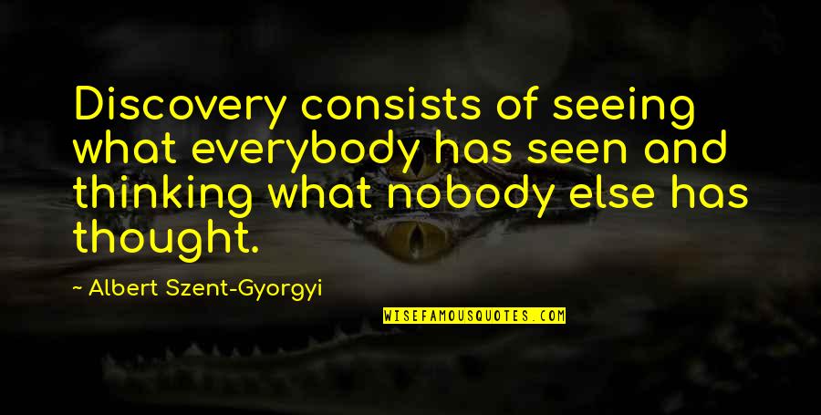 Giambattista Marino Quotes By Albert Szent-Gyorgyi: Discovery consists of seeing what everybody has seen