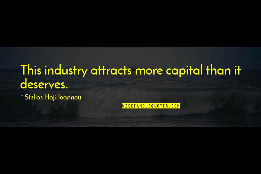 Giambattista Marino Quotes By Stelios Haji-Ioannou: This industry attracts more capital than it deserves.