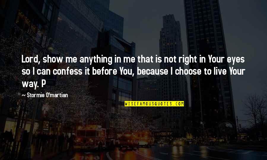 Giambertone Quotes By Stormie O'martian: Lord, show me anything in me that is Giambertone Quotes By Stormie O'martian: Lord, show me anything in me that is