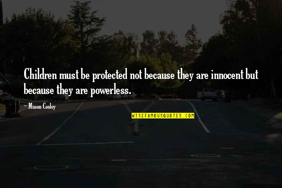 Giambi Machine Quotes By Mason Cooley: Children must be protected not because they are Giambi Machine Quotes By Mason Cooley: Children must be protected not because they are