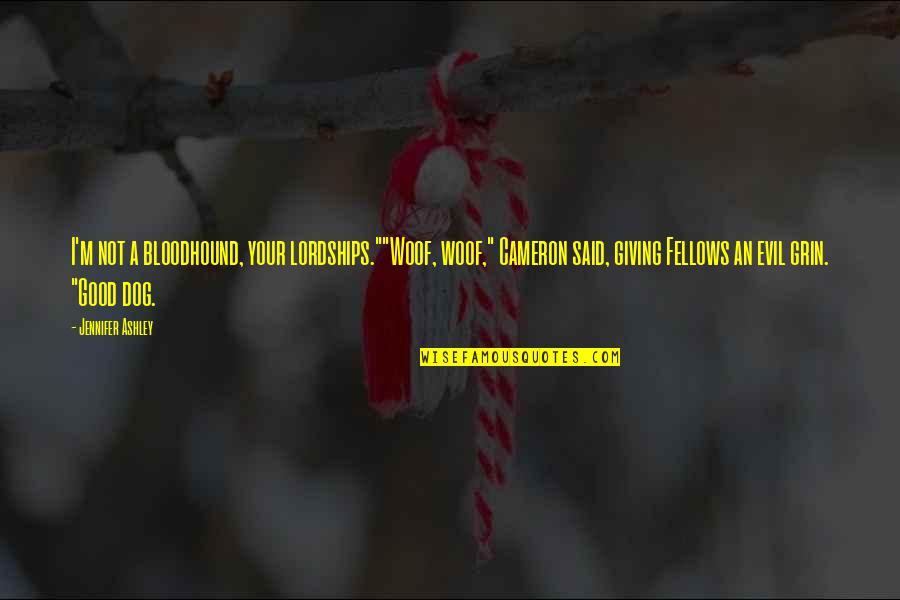 Giambone Mulberry Quotes By Jennifer Ashley: I'm not a bloodhound, your lordships.""Woof, woof," Cameron Giambone Mulberry Quotes By Jennifer Ashley: I'm not a bloodhound, your lordships.""Woof, woof," Cameron
