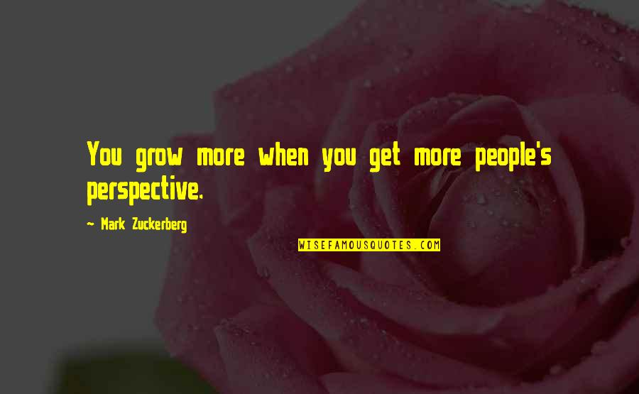 Giambrone Shooting Quotes By Mark Zuckerberg: You grow more when you get more people's Giambrone Shooting Quotes By Mark Zuckerberg: You grow more when you get more people's